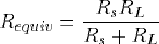 Requiv=Rs.RL/(Rs+RL)