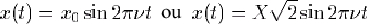 x(t)=x0sin(2.pi.nu.t)=Xsqr(2)sin(2pi.nu.t)