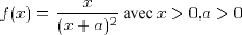 f(x)=x/(x+a)^2 avec x>0 et a>0