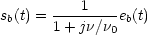 sb(t)=eb(t)/(1+j.nu/nu0)