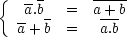 non(a).non(b) = non(a+b), et non(a)+non(b) = non(a.b)