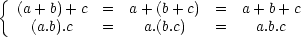 (a+b)+c = a+(b+c) = a+b+c, et (a.b).c = a.(b.c) = a.b.c